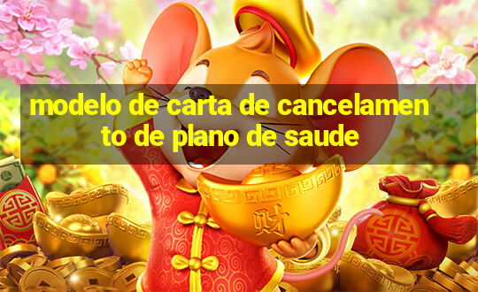 modelo de carta de cancelamento de plano de saude