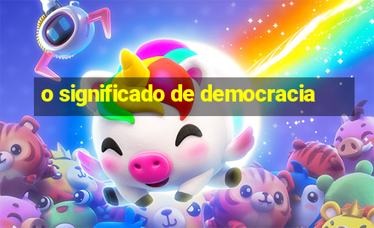 o significado de democracia