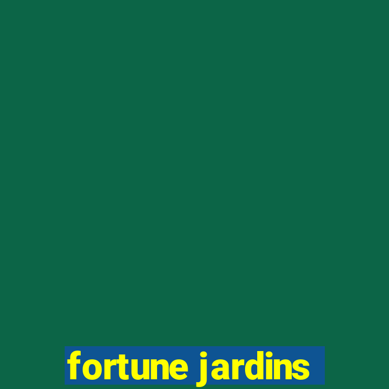 fortune jardins