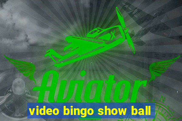 video bingo show ball