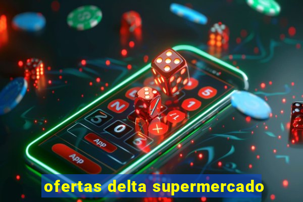 ofertas delta supermercado