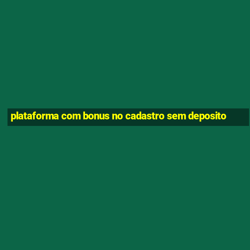 plataforma com bonus no cadastro sem deposito