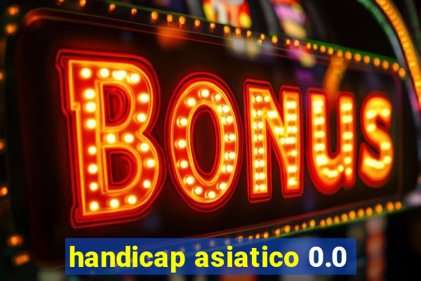 handicap asiatico 0.0