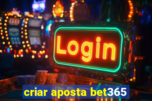 criar aposta bet365