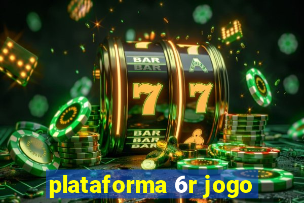 plataforma 6r jogo