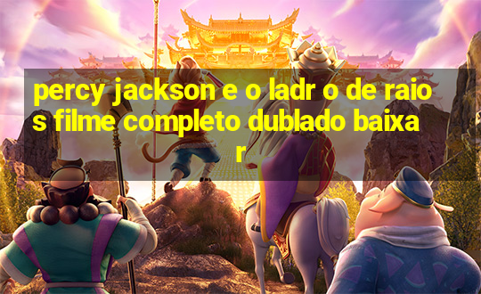 percy jackson e o ladr o de raios filme completo dublado baixar