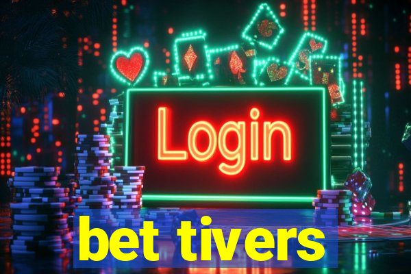 bet tivers