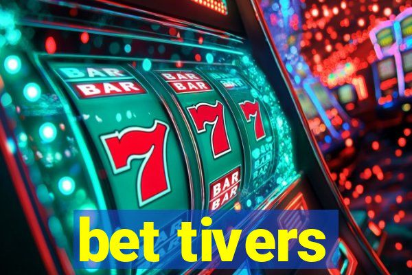 bet tivers