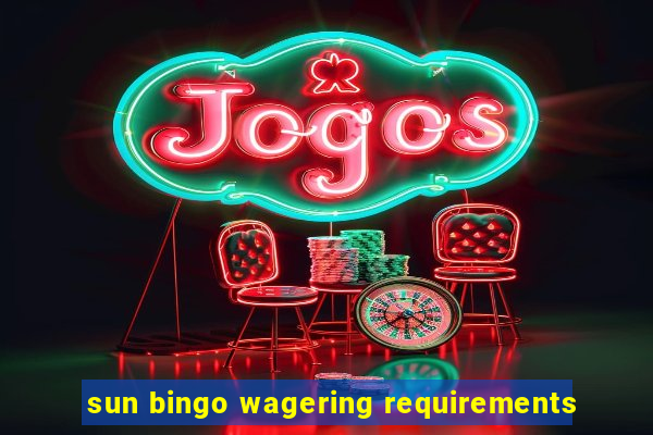 sun bingo wagering requirements