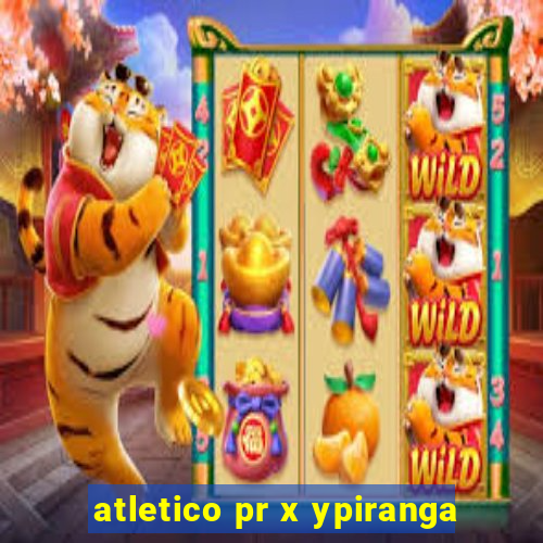 atletico pr x ypiranga