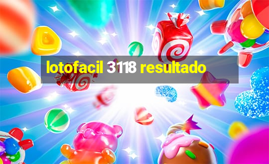 lotofacil 3118 resultado