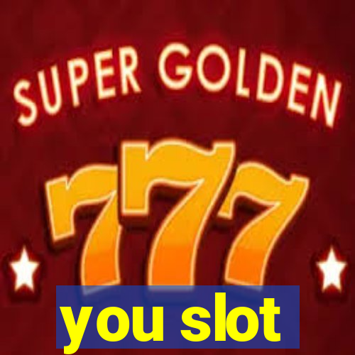 you slot