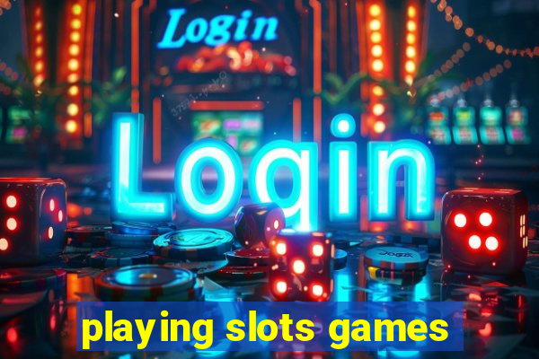 playing slots games