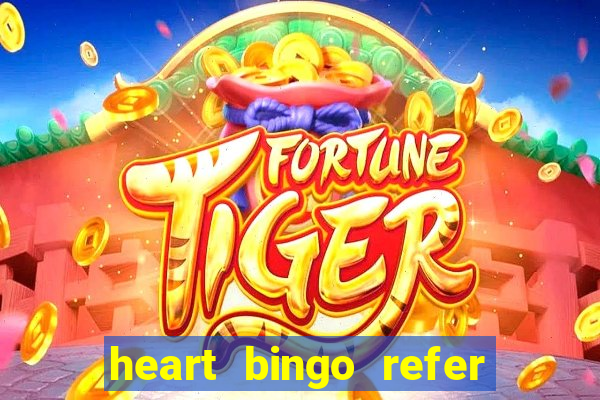 heart bingo refer a friend