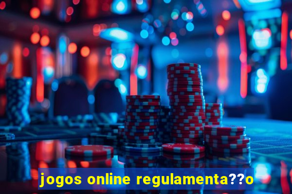 jogos online regulamenta??o