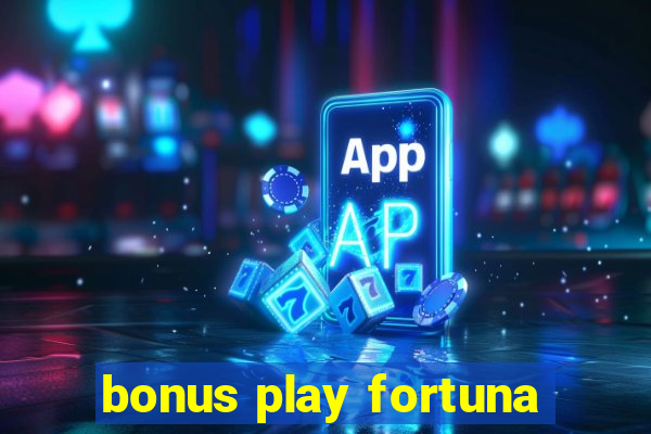 bonus play fortuna