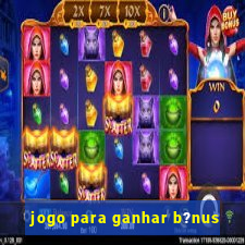 jogo para ganhar b?nus