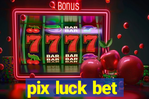 pix luck bet