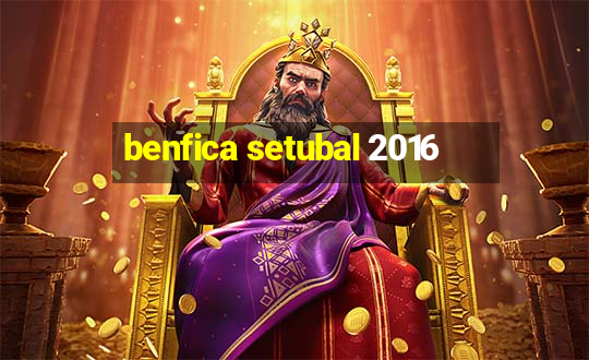 benfica setubal 2016