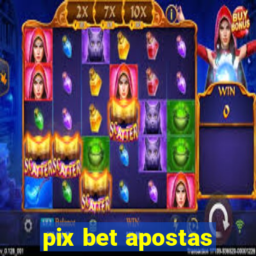 pix bet apostas