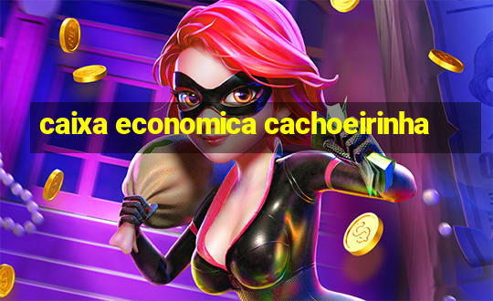 caixa economica cachoeirinha