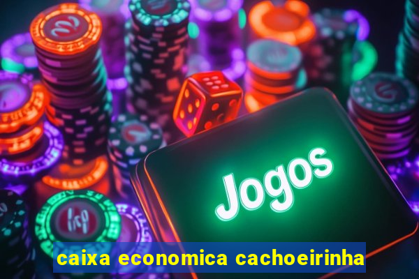 caixa economica cachoeirinha