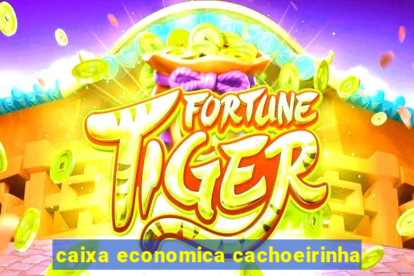 caixa economica cachoeirinha