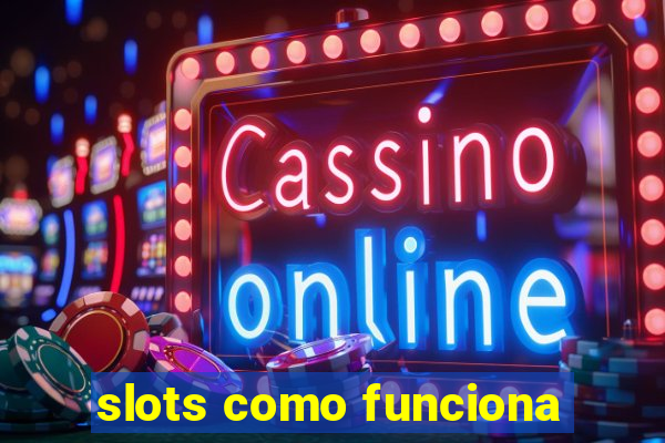 slots como funciona