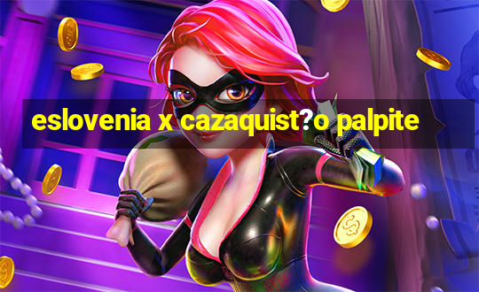 eslovenia x cazaquist?o palpite