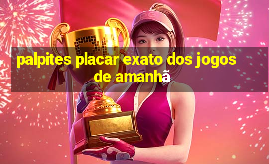 palpites placar exato dos jogos de amanhã