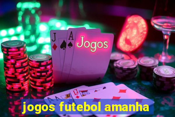 jogos futebol amanha