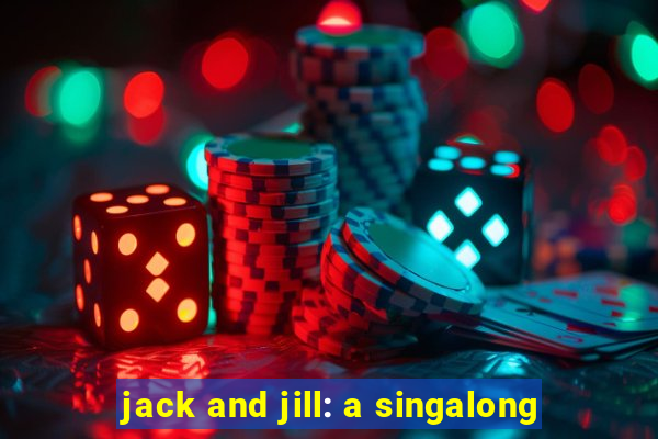 jack and jill: a singalong