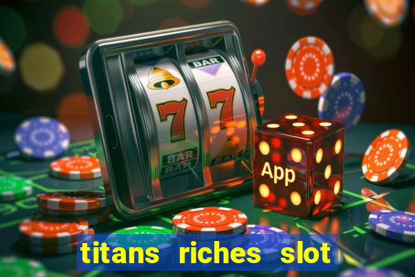 titans riches slot free play