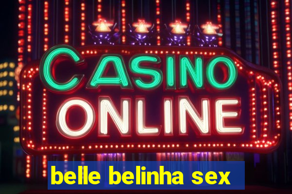 belle belinha sex