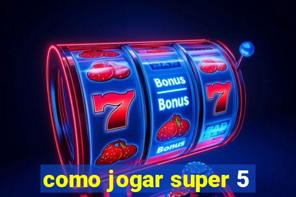 como jogar super 5