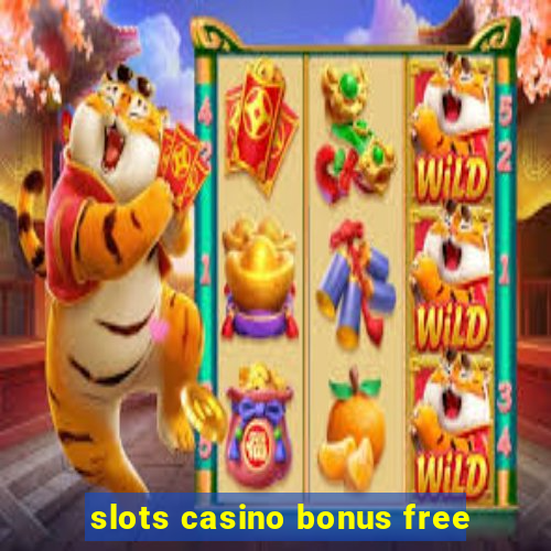 slots casino bonus free