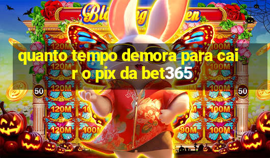 quanto tempo demora para cair o pix da bet365