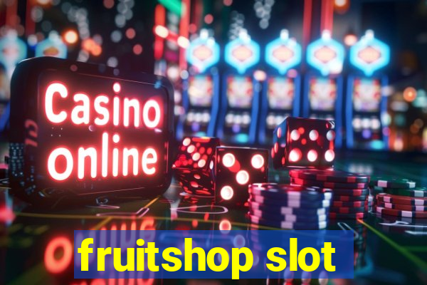 fruitshop slot