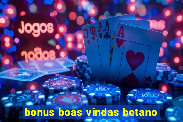 bonus boas vindas betano