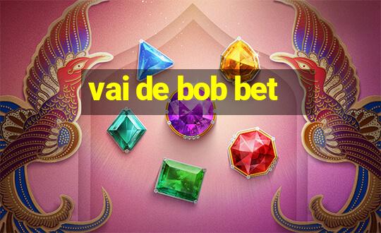 vai de bob bet