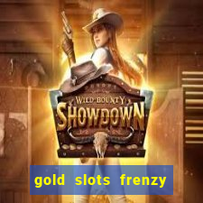 gold slots frenzy paga mesmo