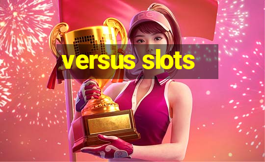 versus slots