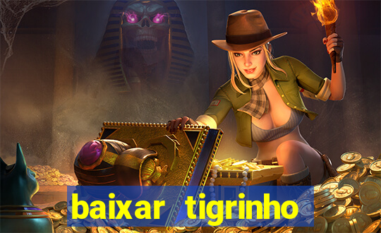 baixar tigrinho para ganhar dinheiro