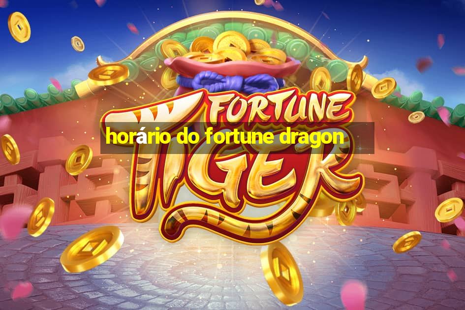 horário do fortune dragon