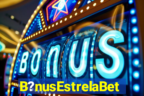 B?nusEstrelaBet