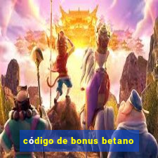 código de bonus betano