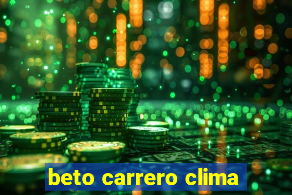 beto carrero clima