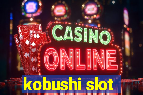 kobushi slot