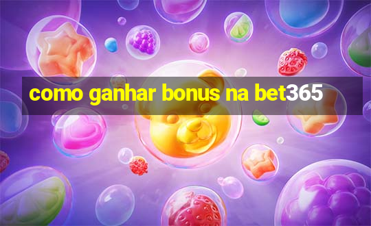 como ganhar bonus na bet365