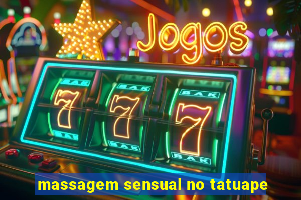 massagem sensual no tatuape